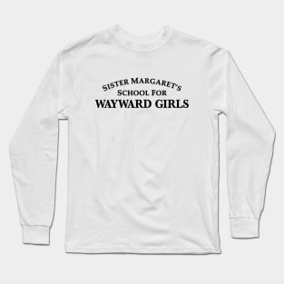 Sister Magaret's School For Wayward Girls Long Sleeve T-Shirt